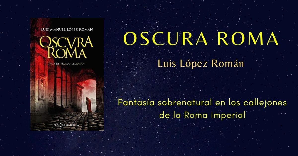 Oscura Roma, Luis López Román