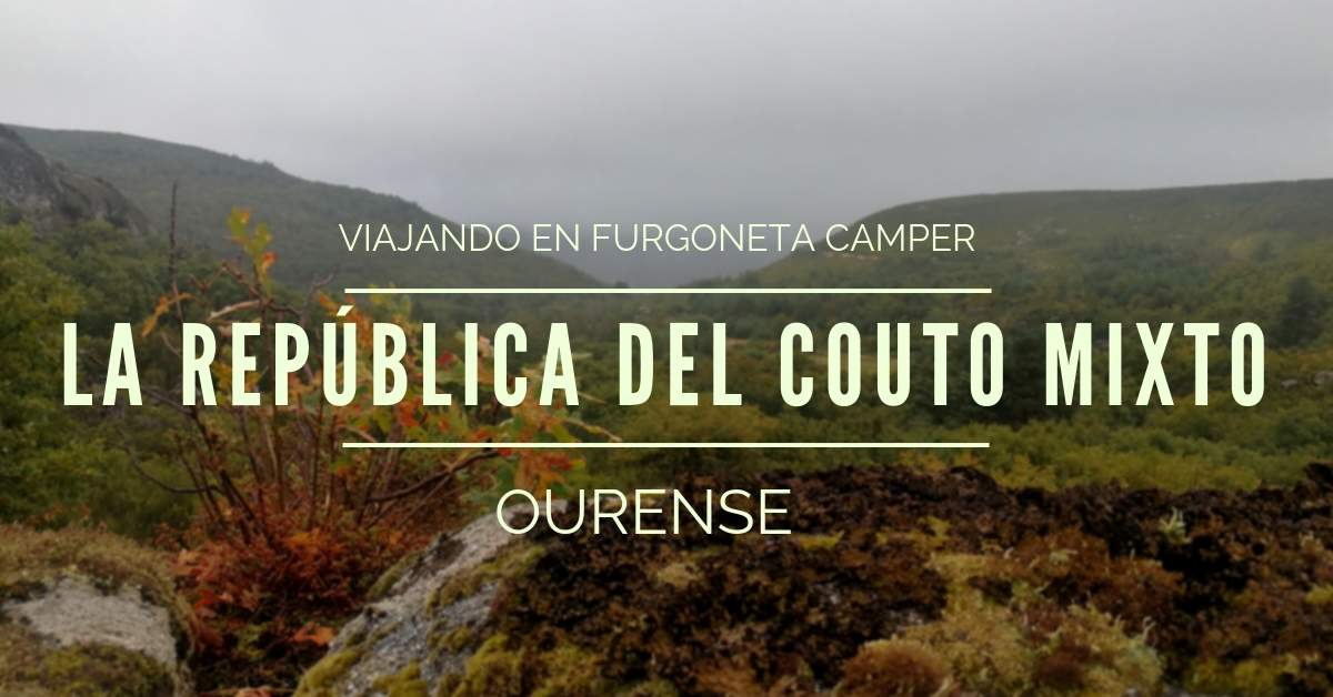 La república del Couto mixto, Ourense, viajar en furgoneta camper 