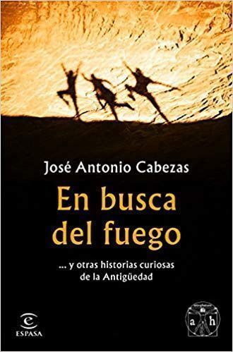 En busca del fuego Jose Antonio Cabezas