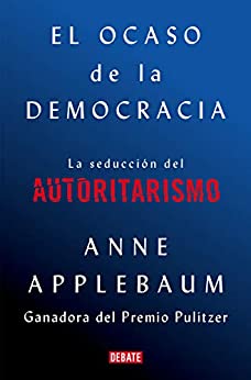 El ocaso de la democracia Applebaum Anne