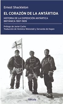 l corazón de la Antártida Ernest Henry Shakcleton y Javier Cacho Gómez
