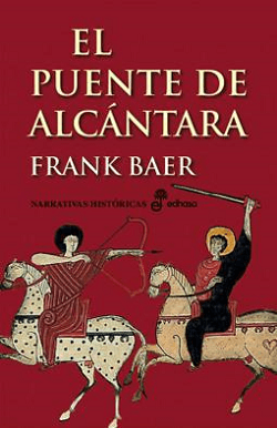 Novelas historicas imprescindibles: El puente de Alcántara, de Frank Baer
